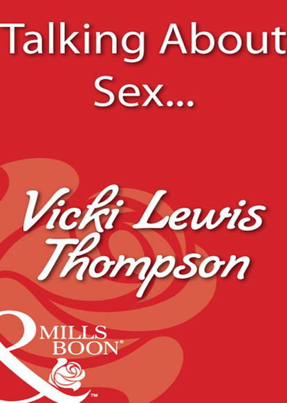 Vicki Lewis Thompson — Talking About Sex...