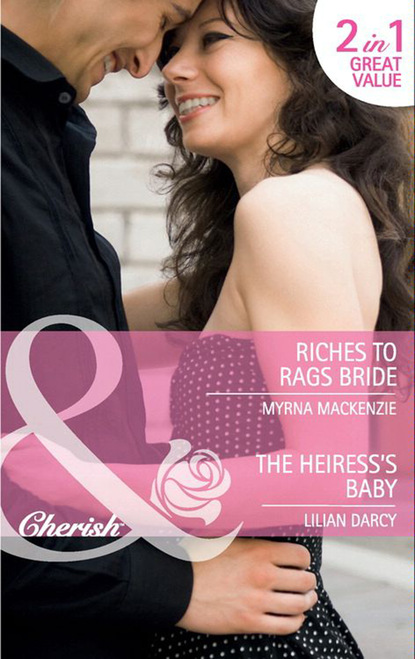 Myrna Mackenzie - Riches to Rags Bride / The Heiress's Baby