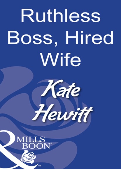 Кейт Хьюит - Ruthless Boss, Hired Wife