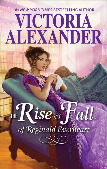 Victoria Alexander - The Rise And Fall Of Reginald Everheart