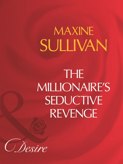 Обложка книги The Millionaire's Seductive Revenge, Maxine Sullivan