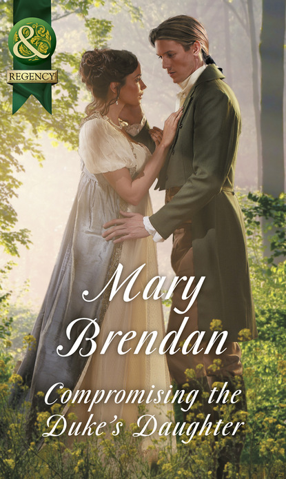 Mary Brendan - Compromising The Duke's Daughter