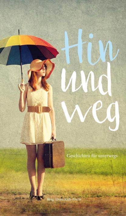 

Hin und weg - Geschichten für unterwegs