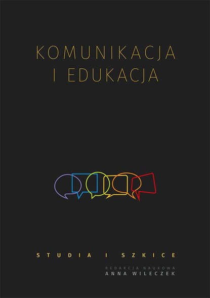 

Komunikacja i edukacja. Studia i szkice