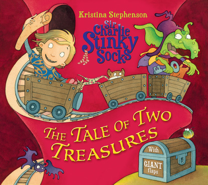 Kristina Stephenson — Sir Charlie Stinky Socks: The Tale of Two Treasures