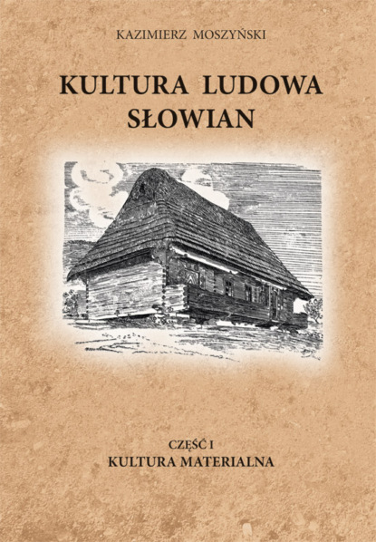 Kazimierz Moszyński — Kultura Ludowa Słowian część 1 - 9/15 - rozdział 16