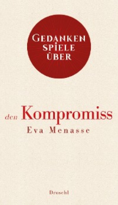 Eva Menasse - Gedankenspiele über den Kompromiss