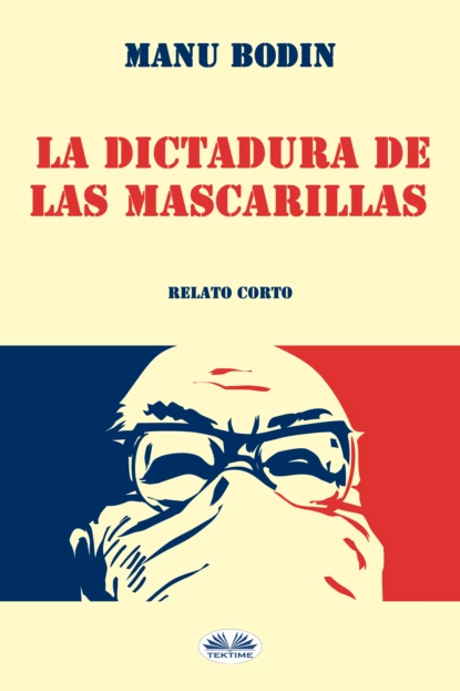 Обложка книги La Dictadura De Las Mascarillas, Manu Bodin