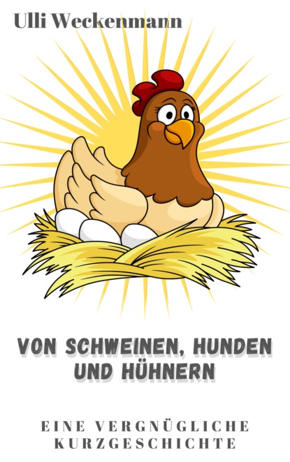 

Von Schweinen, Hunden und Hühnern