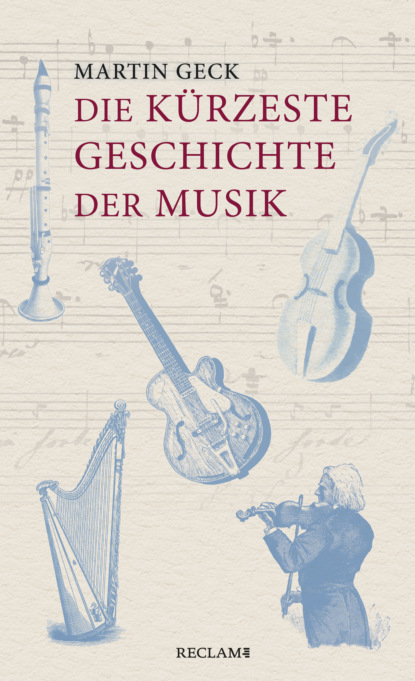 Die kürzeste Geschichte der Musik (Martin Geck). 