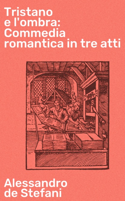 

Tristano e l'ombra: Commedia romantica in tre atti