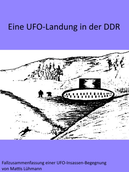 Mattis Lühmann - Eine UFO-Landung in der DDR