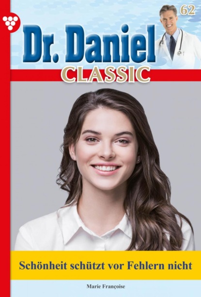 Marie Francoise - Dr. Daniel Classic 62 – Arztroman