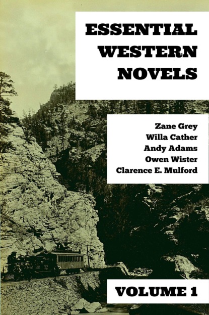 Zane Grey - Essential Western Novels - Volume 1