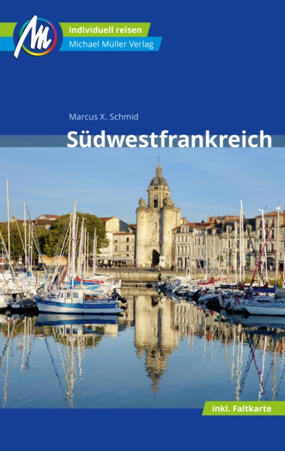 Marcus X Schmid - Südwestfrankreich Reiseführer Michael Müller Verlag
