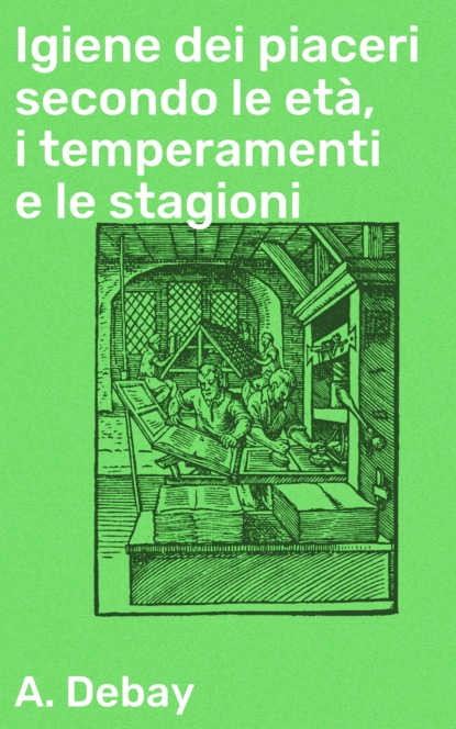 

Igiene dei piaceri secondo le età, i temperamenti e le stagioni