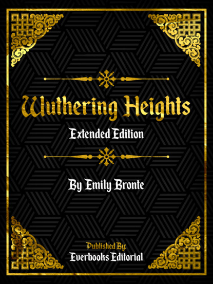 Everbooks Editorial - Wuthering Heights (Extended Edition) – By Emily Bronte