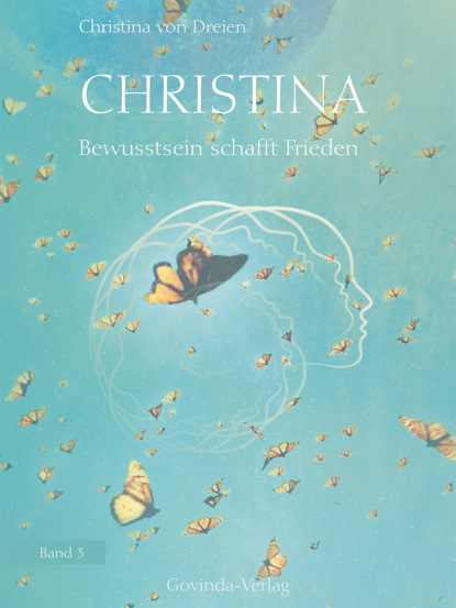 Christina, Band 3: Bewusstsein schafft Frieden - Christina von Dreien