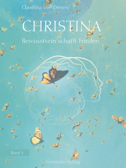 Обложка книги Christina, Band 3: Bewusstsein schafft Frieden, Christina von Dreien