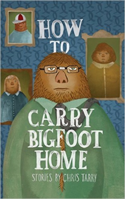 Chris Tarry - How To Carry Bigfoot Home