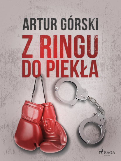 Artur Górski - Z ringu do piekła