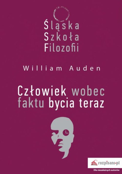 William Auden - Śląska Szkoła Filozofii. Człowiek wobec faktu bycia teraz