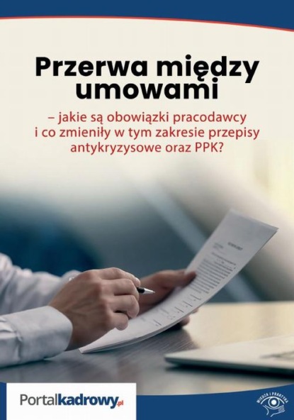 Szymon Sokolik - Przerwa między umowami – jakie są obowiązki pracodawcy i co zmieniły w tym zakresie przepisy antykryzysowe oraz PPK?