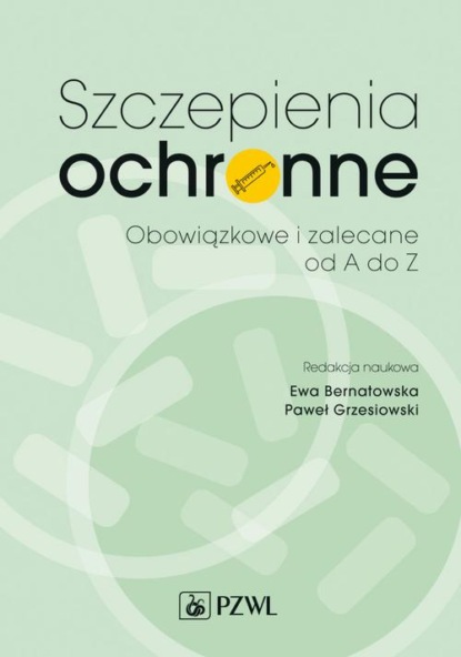 Группа авторов - Szczepienia ochronne. Zalecane i obowiązkowe od A do Z