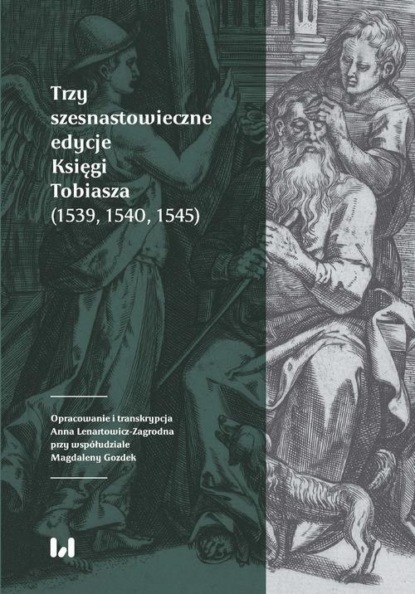 Группа авторов - Trzy szesnastowieczne edycje Księgi Tobiasza (1539, 1540, 1545)