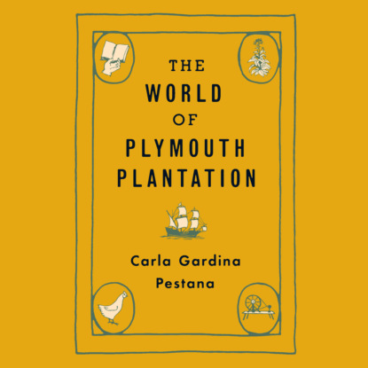 The World of Plymouth Plantation (Unabridged) (Carla Gardina Pestana). 