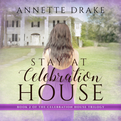 Ксюша Ангел - Stay at Celebration House - Celebration House Trilogy, Book 2 (Unabridged)