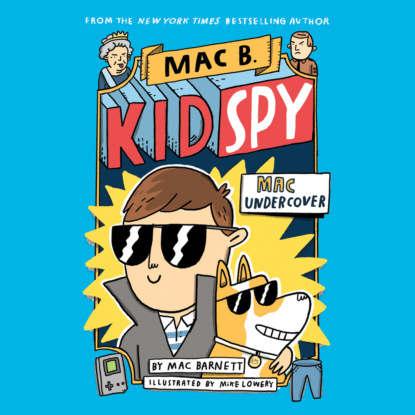 Ксюша Ангел - Mac Undercover - Mac B., Kid Spy, Book 1 (Unabridged)