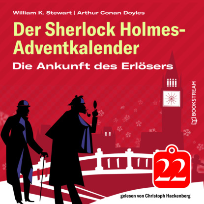 Sir Arthur Conan Doyle - Die Ankunft des Erlösers - Der Sherlock Holmes-Adventkalender, Folge 22 (Ungekürzt)