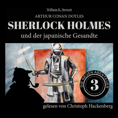 Sir Arthur Conan Doyle - Sherlock Holmes und der japanische Gesandte - Die neuen Abenteuer, Folge 3 (Ungekürzt)