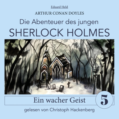 Sherlock Holmes: Ein wacher Geist - Die Abenteuer des jungen Sherlock Holmes, Folge 5 (Ungek?rzt)