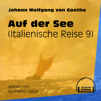 Auf der See - Italienische Reise, Teil 9 (Ungekürzt)