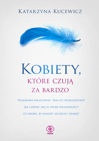 Katarzyna Kucewicz - Kobiety, które czują za bardzo