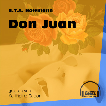 Ernst Theodor Amadeus Hoffmann - Don Juan (Ungekürzt)