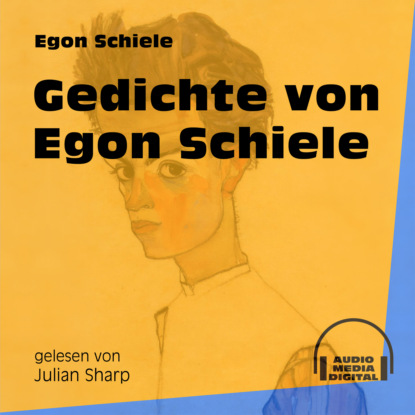 Ксюша Ангел - Gedichte von Egon Schiele (Ungekürzt)