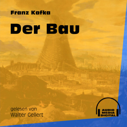 Franz Kafka - Der Bau (Ungekürzt)