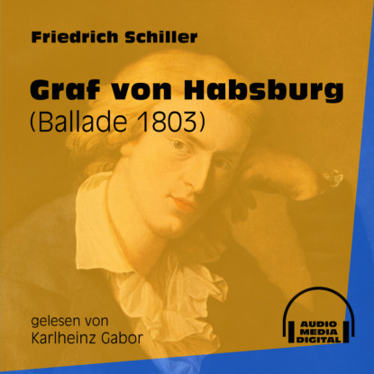 Friedrich Schiller - Graf von Habsburg - Ballade 1803 (Ungekürzt)