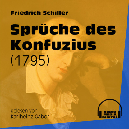 Friedrich Schiller - Sprüche des Konfuzius - Ballade 1795 (Ungekürzt)