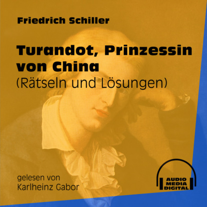 Friedrich Schiller - Turandot, Prinzessin von China - Rätseln und Lösungen (Ungekürzt)