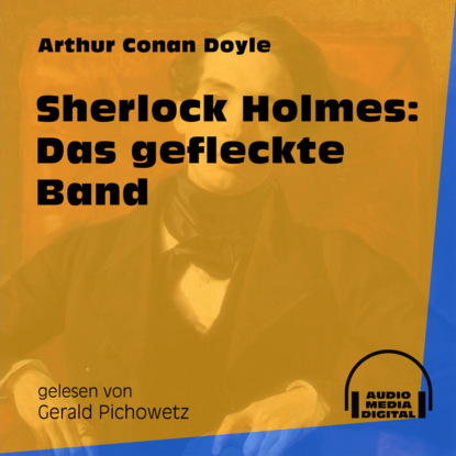 Sir Arthur Conan Doyle - Sherlock Holmes: Das gefleckte Band (Ungekürzt)
