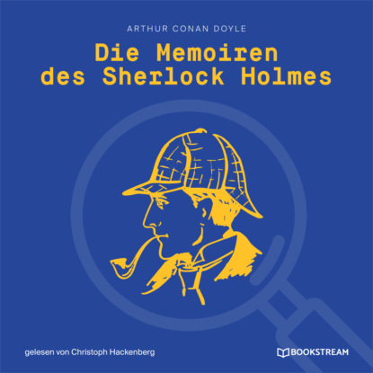 Sir Arthur Conan Doyle - Die Memoiren des Sherlock Holmes (Ungekürzt)