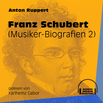 Ксюша Ангел - Franz Schubert - Musiker-Biografien, Folge 2 (Ungekürzt)