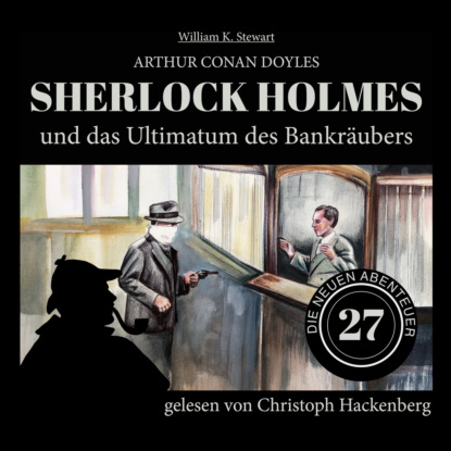 Sir Arthur Conan Doyle - Sherlock Holmes und das Ultimatum des Bankräubers - Die neuen Abenteuer, Folge 27 (Ungekürzt)