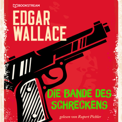 Edgar Wallace - Die Bande des Schreckens (Ungekürzt)