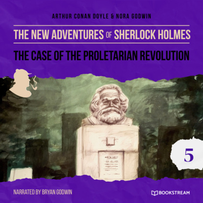 The Case of the Proletarian Revolution - The New Adventures of Sherlock Holmes, Episode 5 (Unabridged) (Sir Arthur Conan Doyle). 