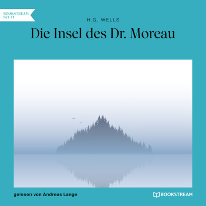 H. G. Wells - Die Insel des Dr. Moreau (Ungekürzt)
